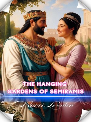 cover image of The Hanging Gardens of Semiramis